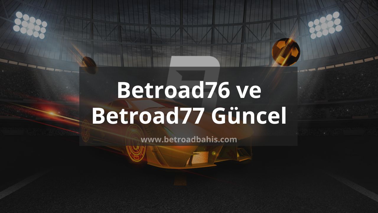 Betroad76 ve Betroad77 Güncel Yeni Giriş Adresi