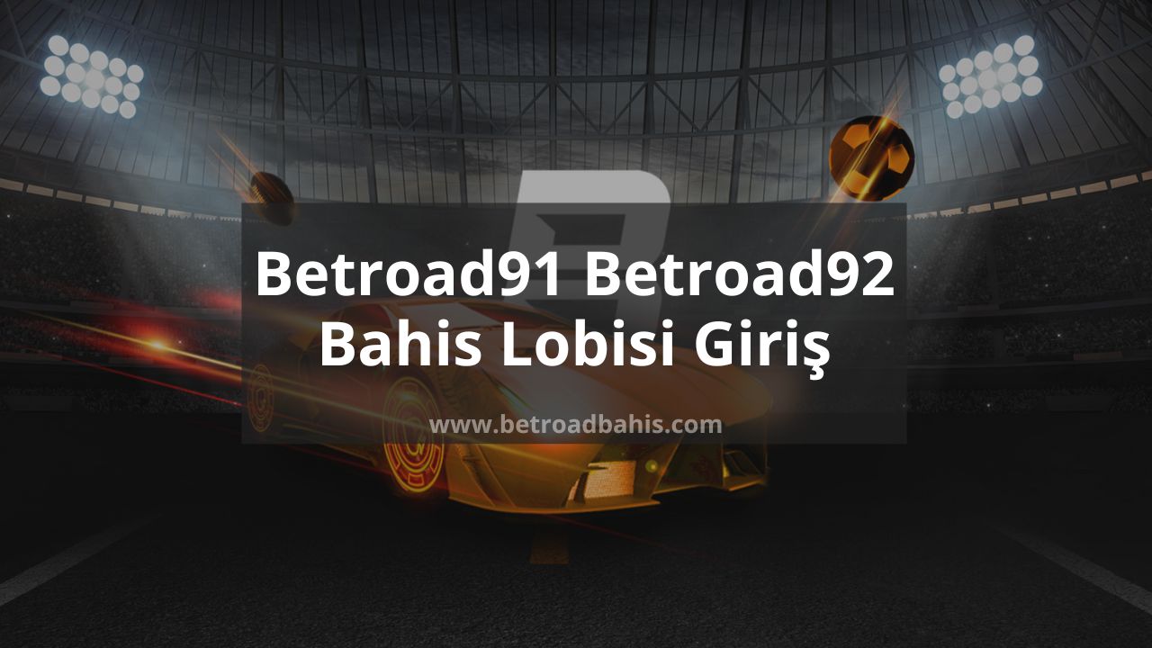 Betroad91 – Betroad92 Bahis Lobisi Giriş