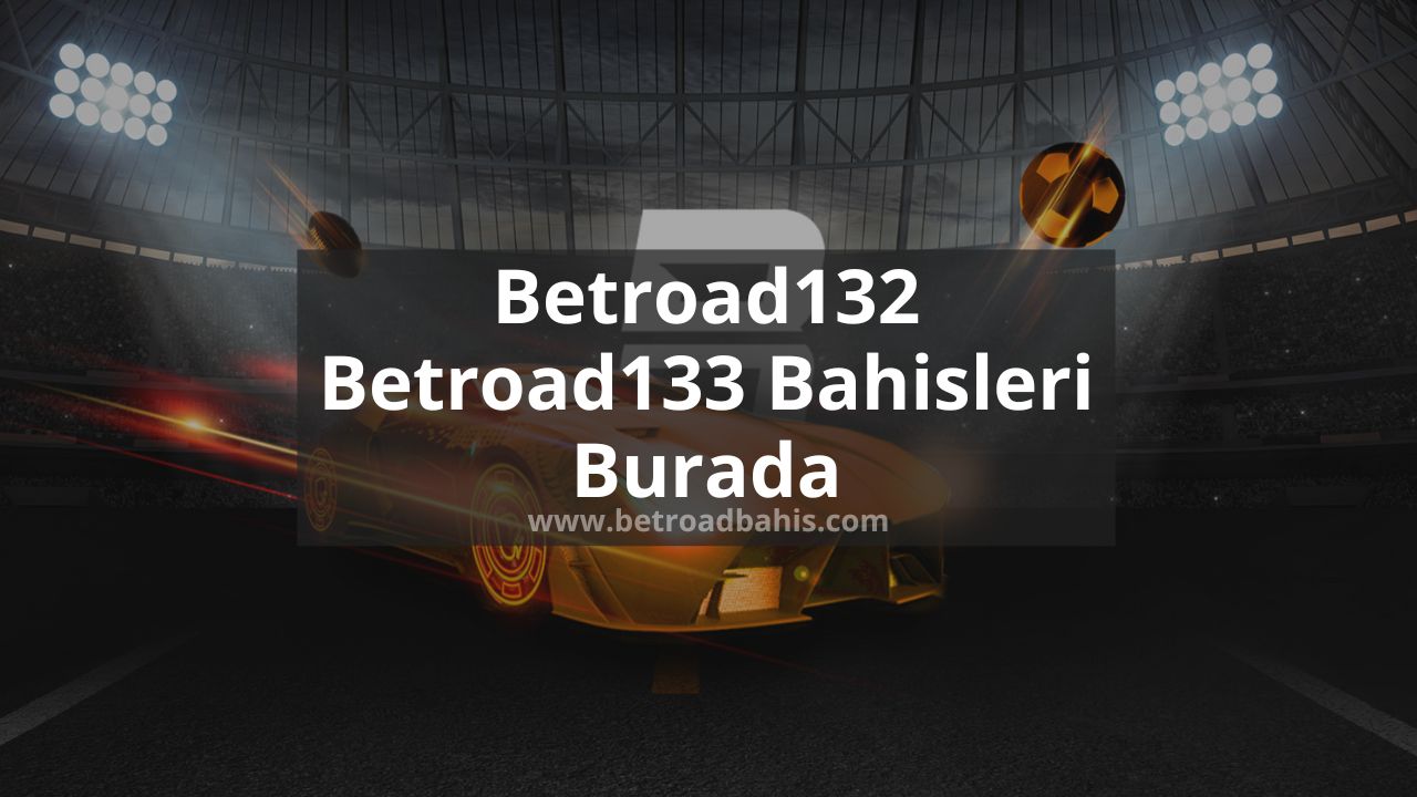 Betroad132 - Betroad133 Bahisleri